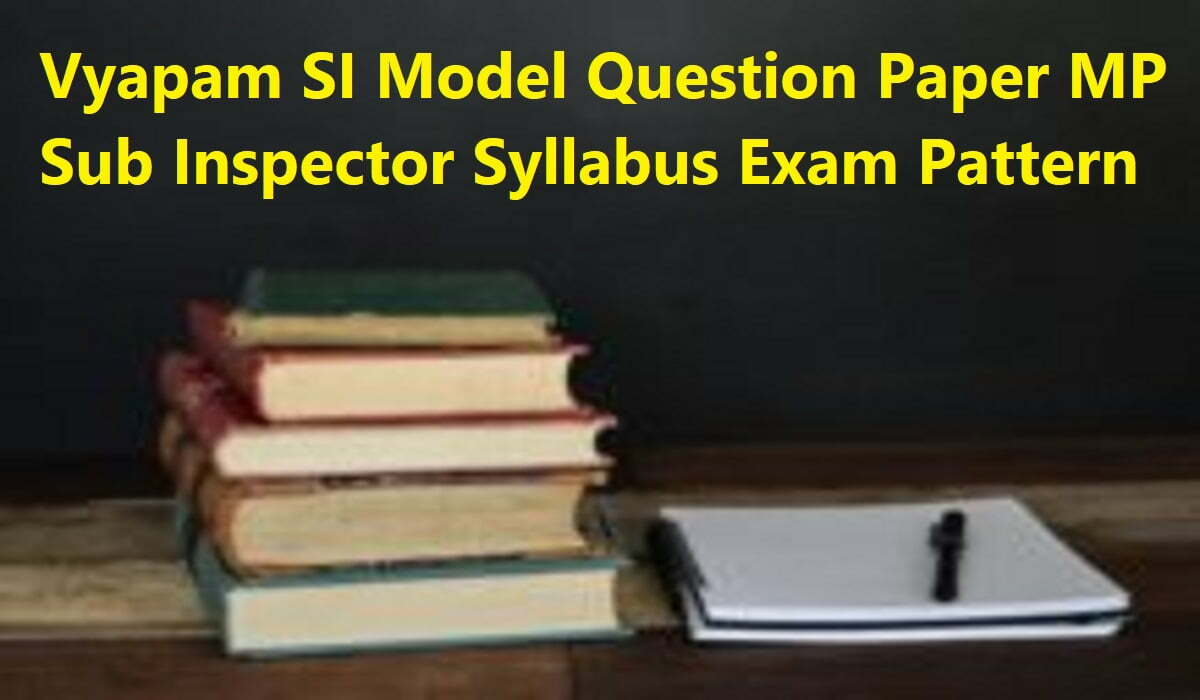 Vyapam SI Model Question Paper 2020 MP Sub Inspector Syllabus Exam Pattern 2020